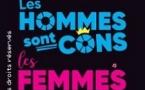 Les Hommes sont Cons, les Femmes Casse-couilles - Théatre Comédie de Lille , Lille