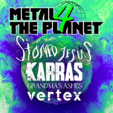 Metal 4 the Planet - Stoned Jesus + Karras + Grandma's Ashes + Vertex