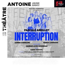 Interruption - Théâtre Antoine, Paris