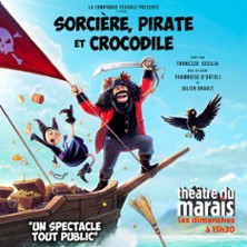 Sorcière, Pirate et Crocodile - Théâtre du Marais, Paris