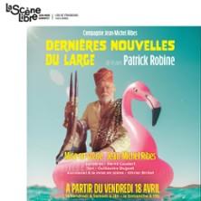 Dernières Nouvelles du Large - La Scène Libre, Paris