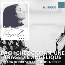 Bach chez Cioran, une Tragédie Angélique - La Scala, Paris