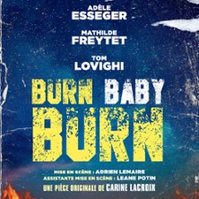 Burn Baby Burn, Théâtre du Gymnase, Paris