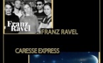 FRANZ RAVEL + CARESSE EXPRESS