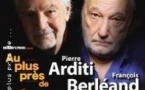 Au Plus Près de... Pierre Arditi et François Berléand