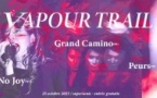 VAPOUR TRAIL : No Joy • Grand Camino • Peurs