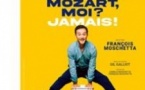 Mozart, Moi ? Jamais ! François Moschetta - Théâtre Libre, Paris