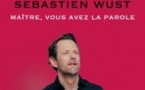 Sébastien Wust - Maître, Vous Avez La Parole (Tournée)