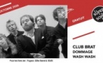 Club Brat • Dommage • Wash Wash