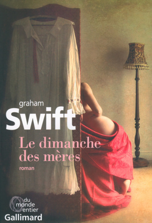 Le dimanche des mères de Graham Swift chez Gallimard Le dimanche des mères de Graham Swift chez Gallimard