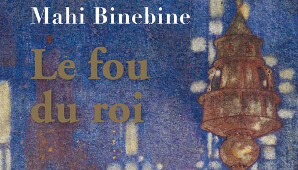 Le fou du roi de Mahi Binebine, chez Stock