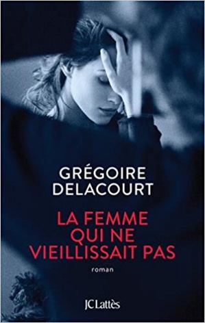 « La femme qui ne vieillissait pas » de Grégoire Delacourt chez JC Lattès