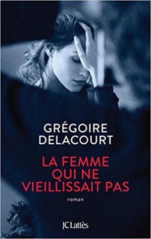 « La femme qui ne vieillissait pas » de Grégoire Delacourt chez JC Lattès « La femme qui ne vieillissait pas » de Grégoire Delacourt chez JC Lattès