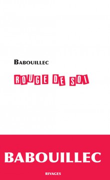 Dominique Sigaud « Dans nos langues ». Editions Verdier. Babouillec « Rouge de soi » (Rivages) Dominique Sigaud « Dans nos langues ». Editions Verdier. Babouillec « Rouge de soi » (Rivages)
