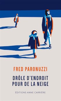 Fred Paronuzzi « Drôle d’endroit pour de la neige » Fred Paronuzzi « Drôle d’endroit pour de la neige »