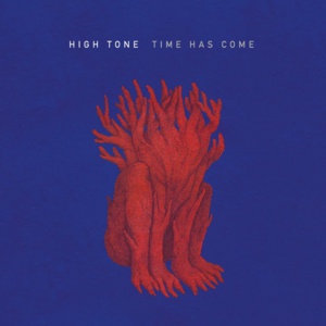 High Tone « Time Has Come » High Tone « Time Has Come »
