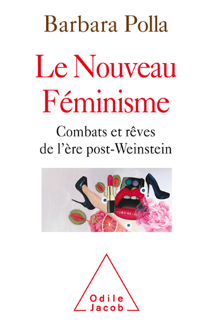 "Le nouveau féminisme" de Barbara Polla chez Odile Jacob "Le nouveau féminisme" de Barbara Polla chez Odile Jacob