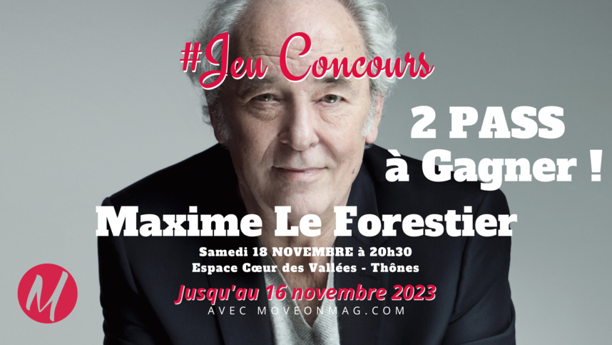 Jeu Concours : 2 Pass à Gagner pour 'Maxime Le Forestier' à Thônes