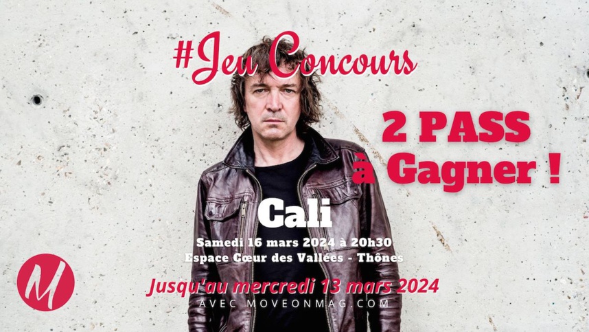 Jeu Concours : 2 Pass à Gagner pour 'CALI' à Thônes le Samedi 16 Mars 2024
