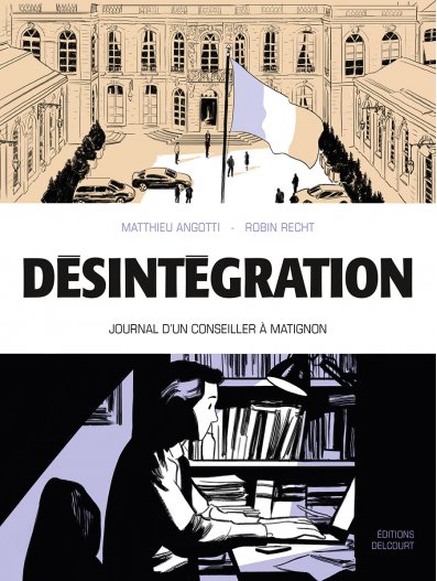"Désintégration, Journal d’un conseiller à Matignon" de Matthieu Angotti et Robin Recht chez Delcourt