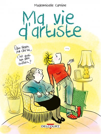 "Ma vie d'artiste" de Mademoiselle Caroline aux éditions Delcourt