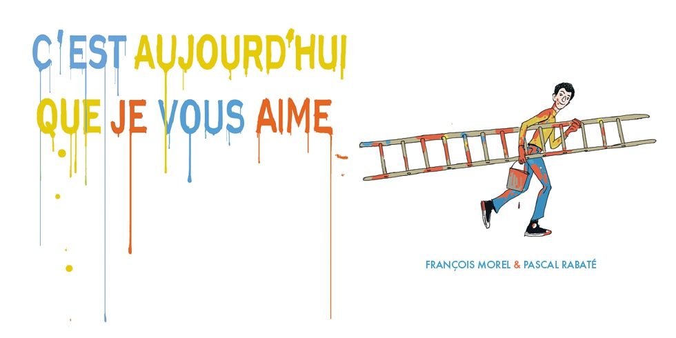 « C’est aujourd’hui que je vous aime » de François Morel