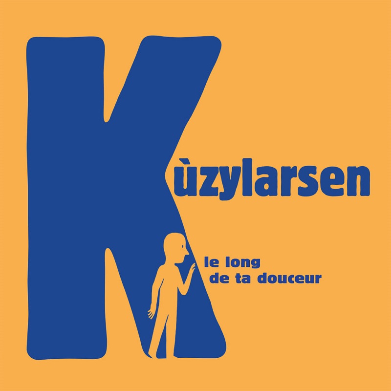 Le nouvel album de Kuzylarsen - Le long de ta douceur Le nouvel album de Kuzylarsen - Le long de ta douceur