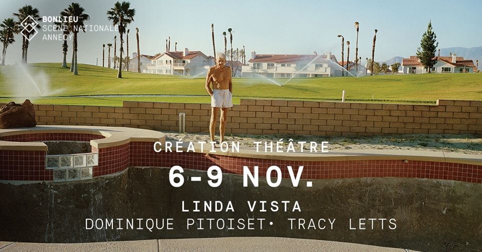 Linda Vista. Création. Actuellement au Théâtre Bonlieu Annecy