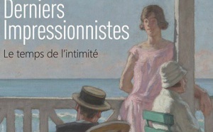 Exposition "Derniers Impressionnistes" Le temps de l'Intimité