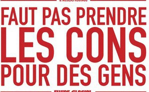 "Faut pas prendre les cons pour des gens" d’Emmanuel Reuzé et Nicolas Rouhaud