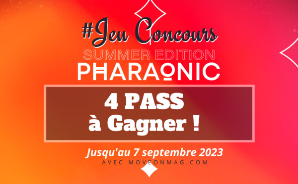 Jeu Concours : 4 Pass à gagner pour le Pharaonic Summer Festival 2023 ! 