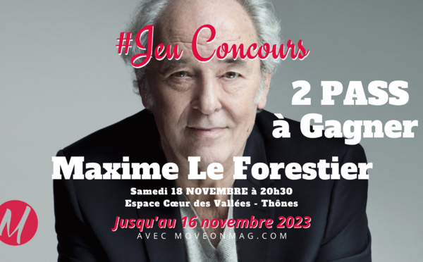 Jeu Concours : 2 Pass à Gagner pour 'Maxime Le Forestier' à Thônes